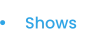 Shows