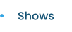 Shows